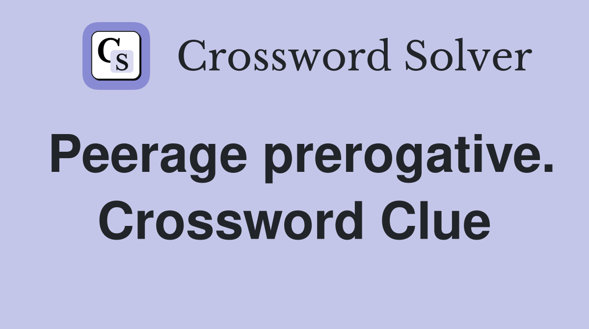 Peerage prerogative. Crossword Clue
