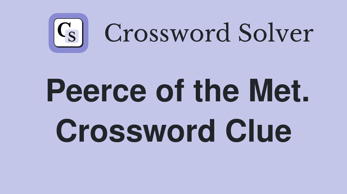 Peerce of the Met. Crossword Clue