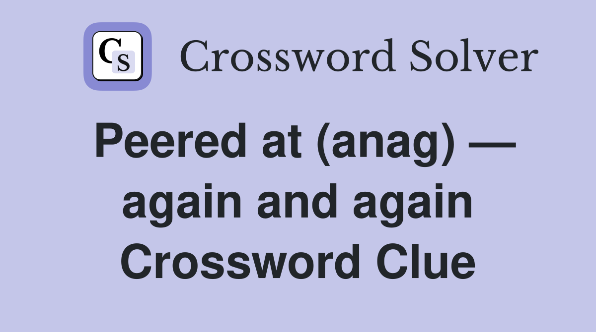 Peered at (anag) — again and again Crossword Clue