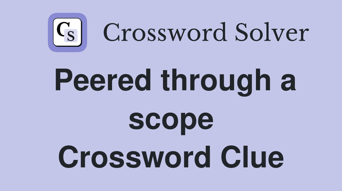 Peered through a scope Crossword Clue