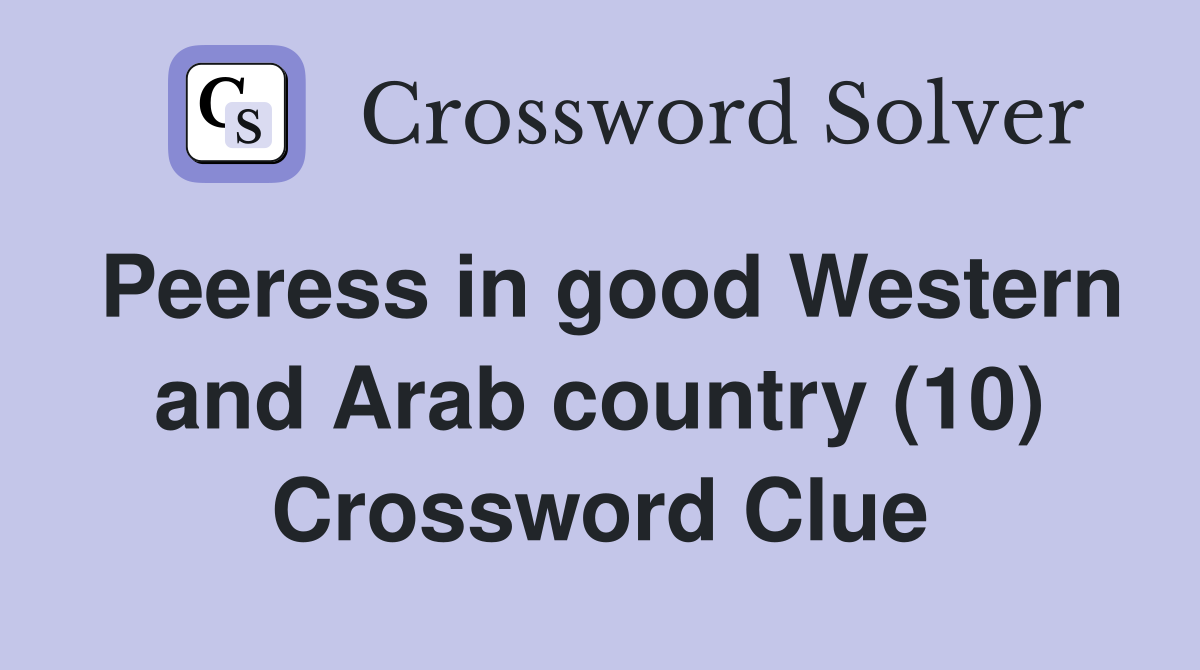 Peeress in good Western and Arab country (10) Crossword Clue
