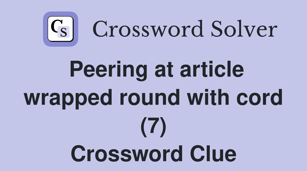 Peering at article wrapped round with cord (7) Crossword Clue