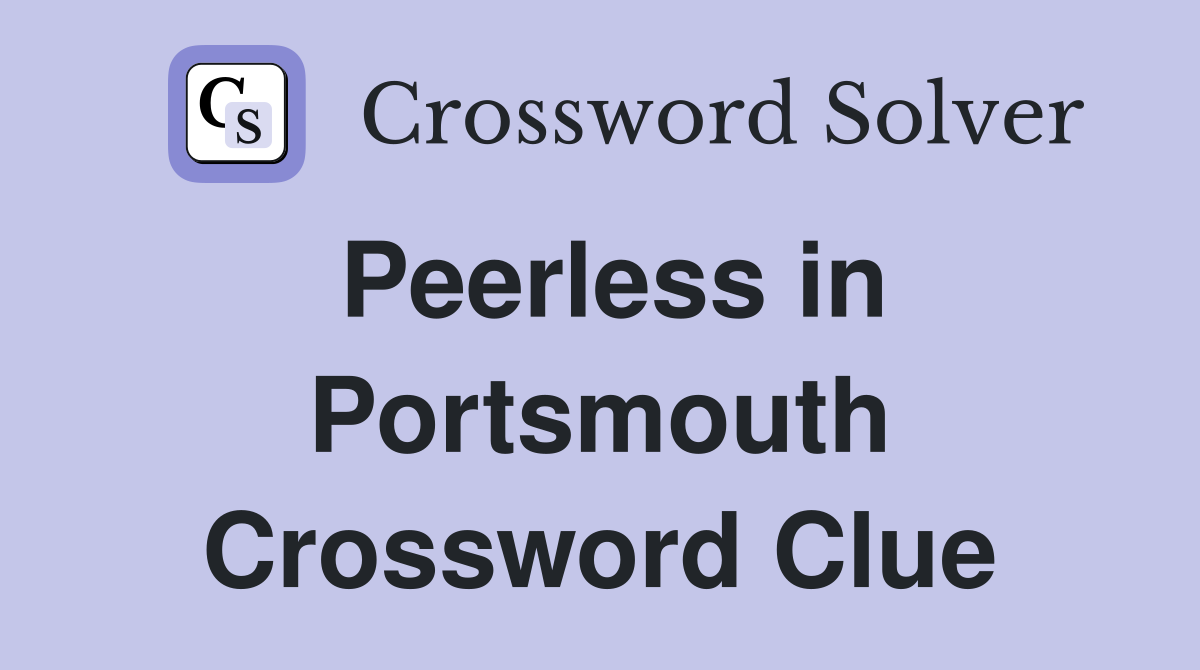 Peerless in Portsmouth Crossword Clue