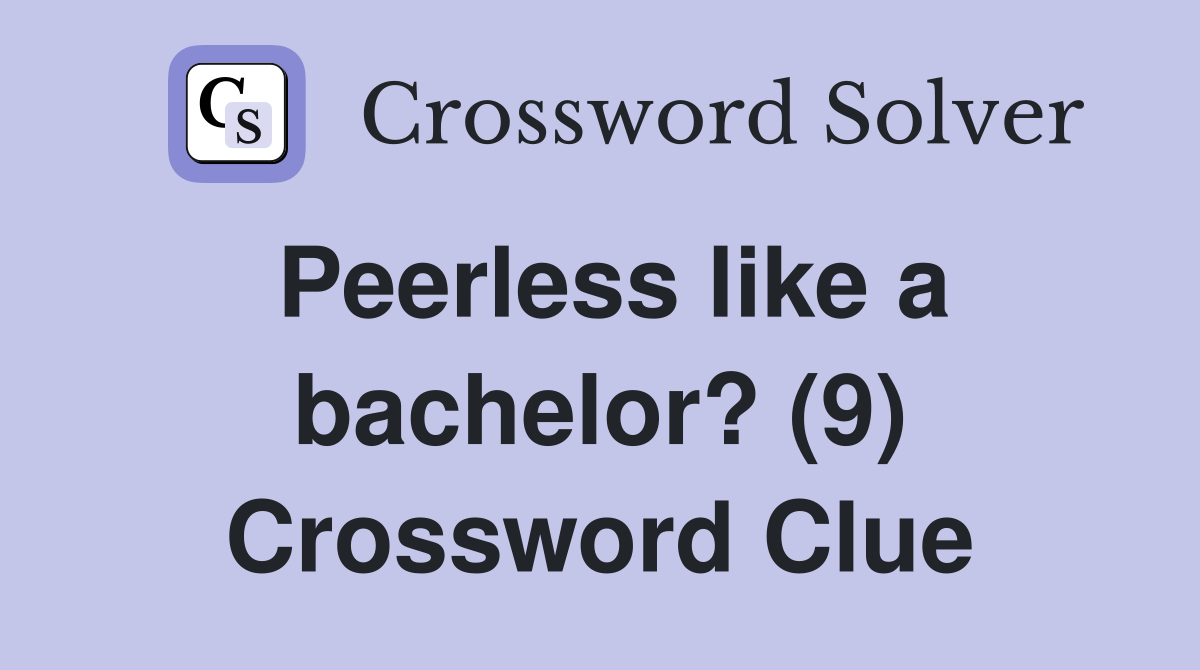 Peerless like a bachelor? (9) Crossword Clue