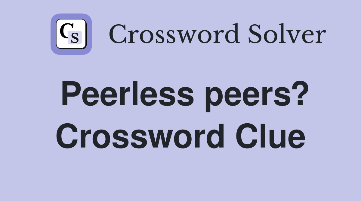 Peerless peers? Crossword Clue