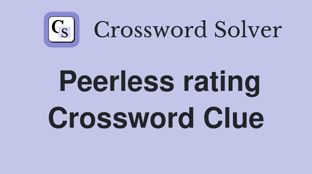 Peerless rating Crossword Clue