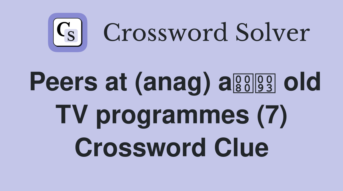 Peers at (anag) a old TV programmes (7) Crossword Clue