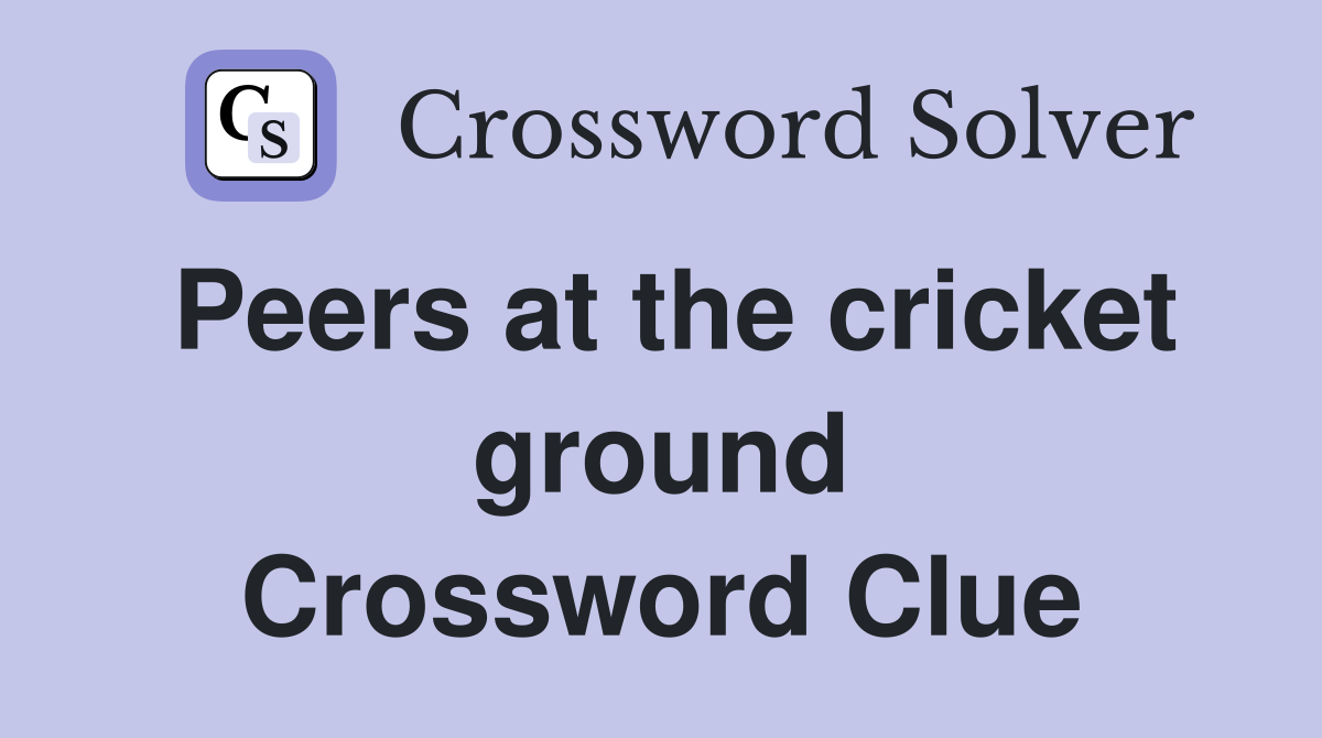 Peers at the cricket ground Crossword Clue
