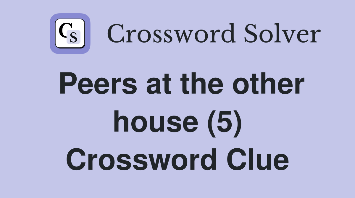 Peers at the other house (5) Crossword Clue