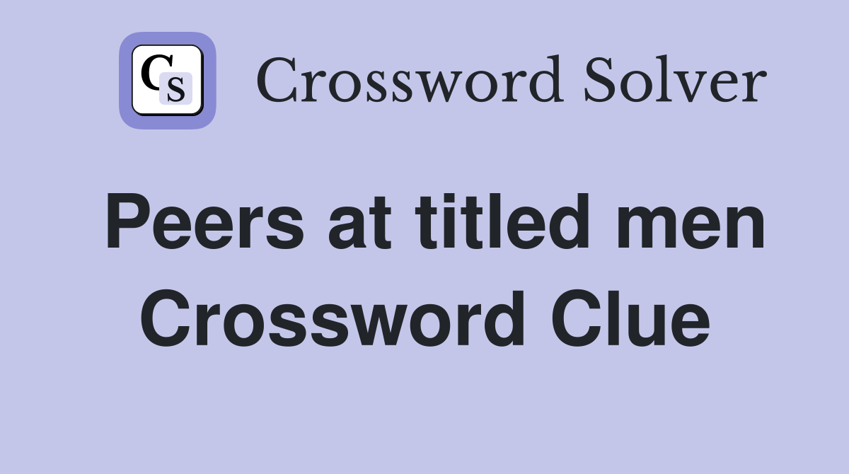 Peers at titled men Crossword Clue