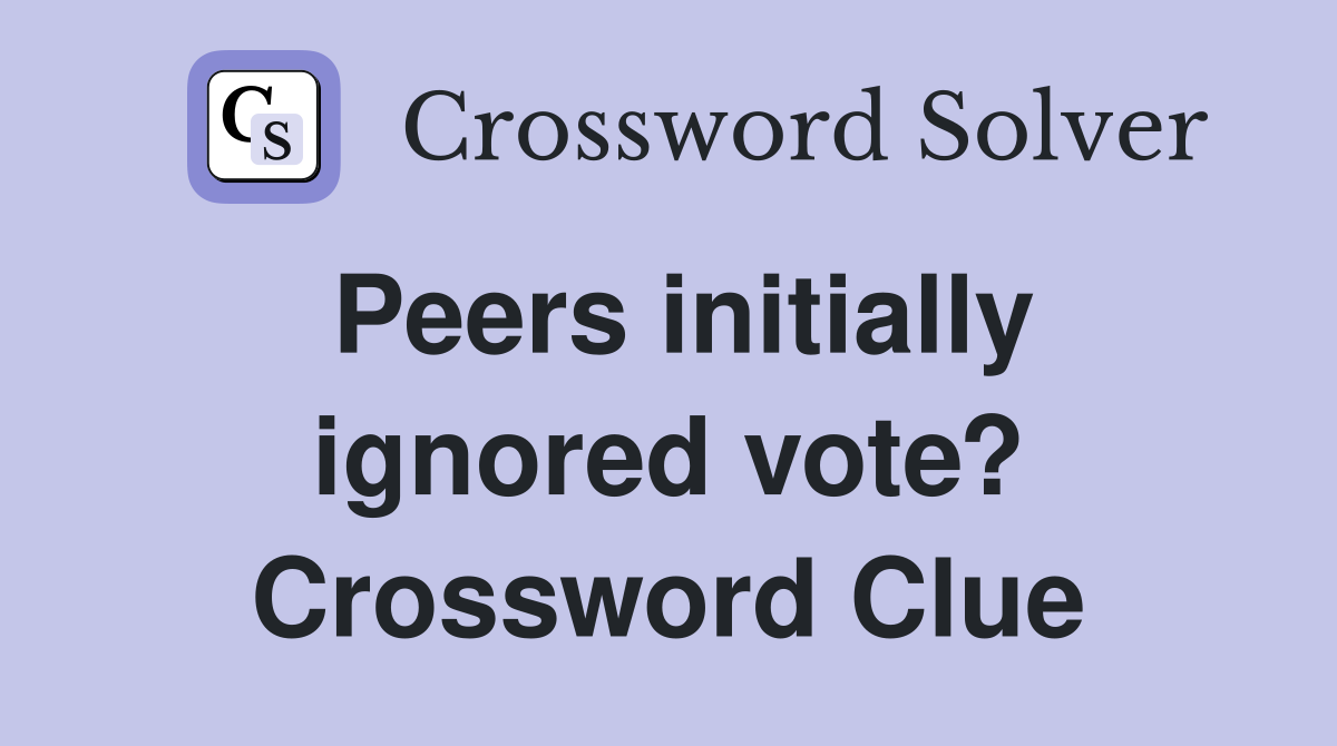 Peers initially ignored vote? Crossword Clue
