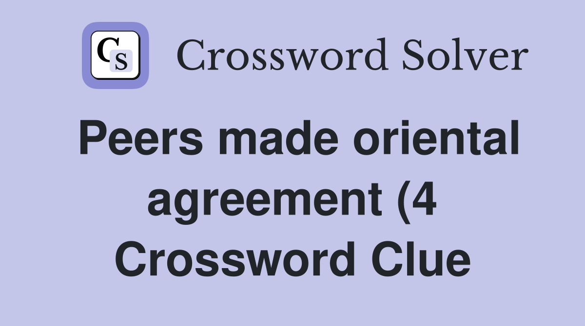 Peers made oriental agreement (4) Crossword Clue Answers Crossword Peers made oriental agreement (4) Crossword Clue Answers Crossword