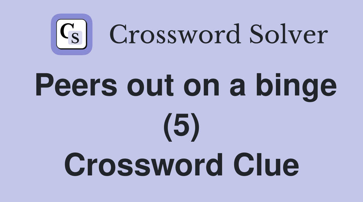 Peers out on a binge (5) Crossword Clue