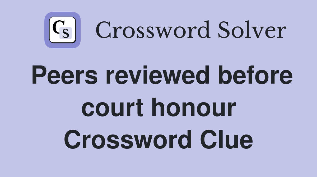 Peers reviewed before court honour Crossword Clue