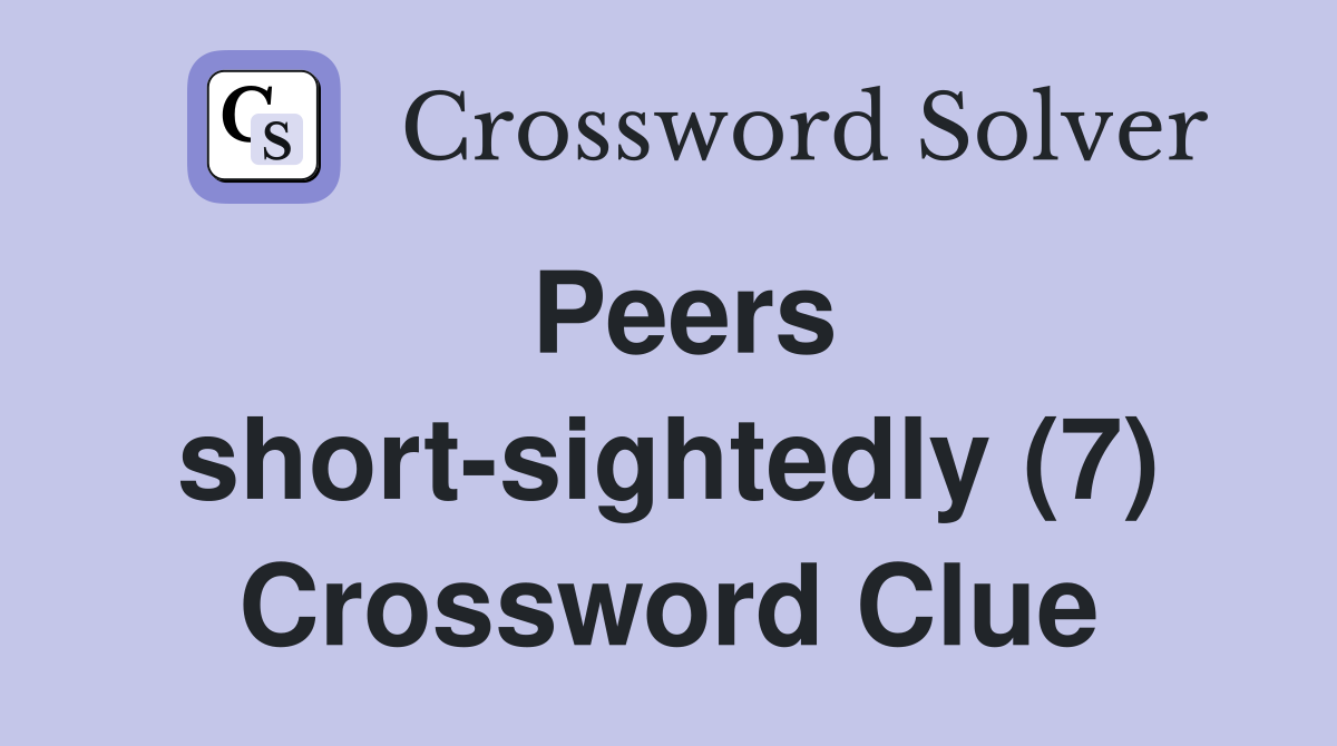 Peers short-sightedly (7) Crossword Clue