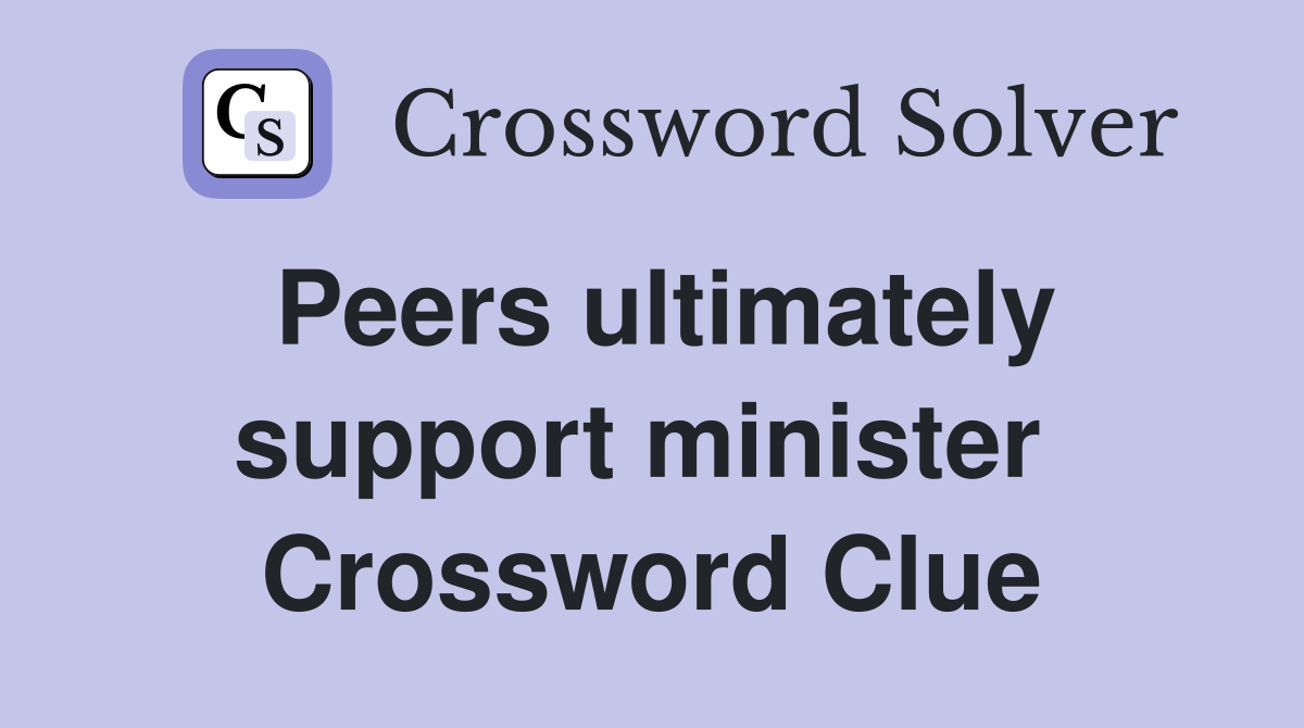Peers ultimately support minister  Crossword Clue