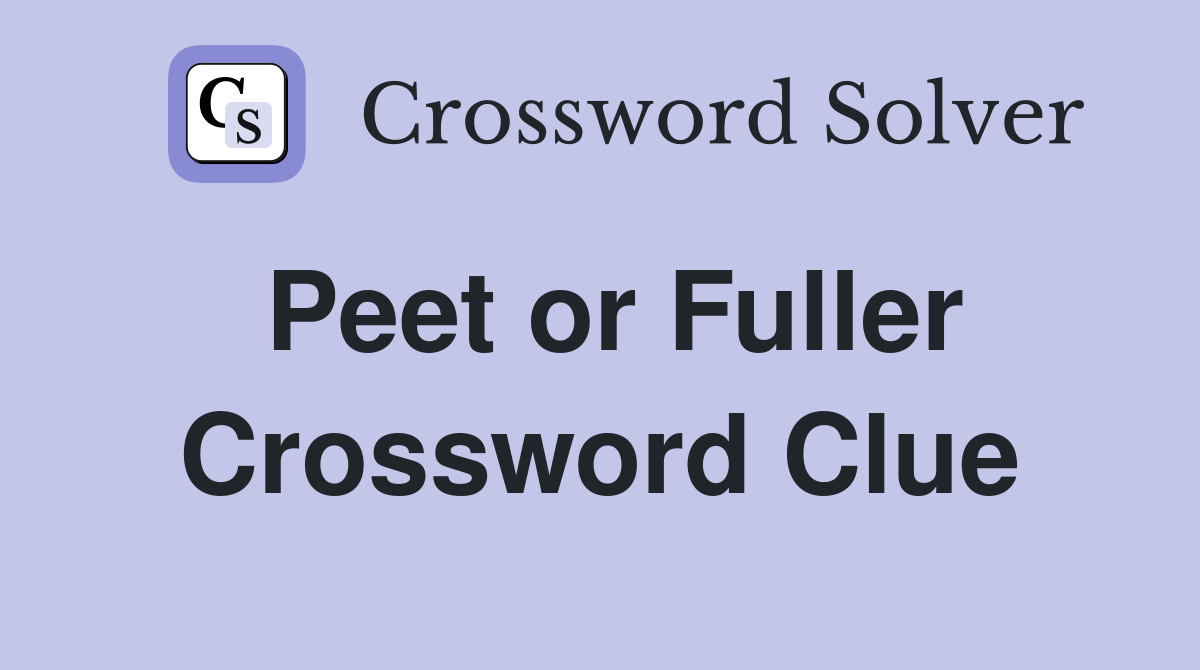 Peet or Fuller Crossword Clue