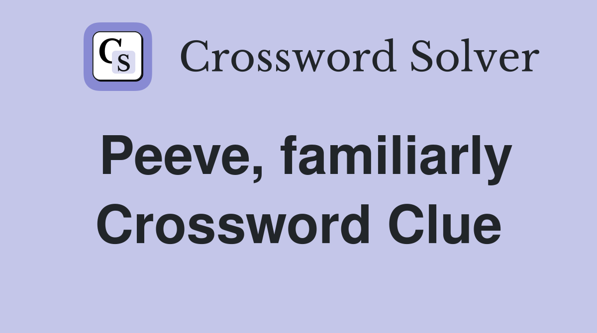 Peeve, familiarly Crossword Clue