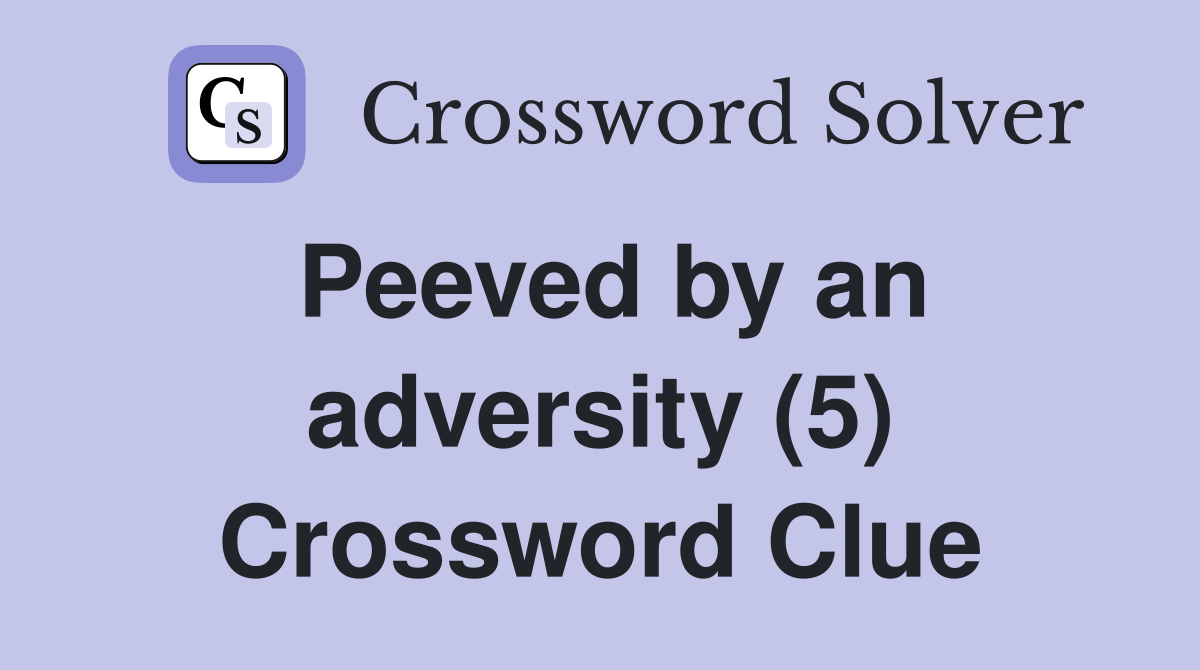 Peeved by an adversity (5) Crossword Clue