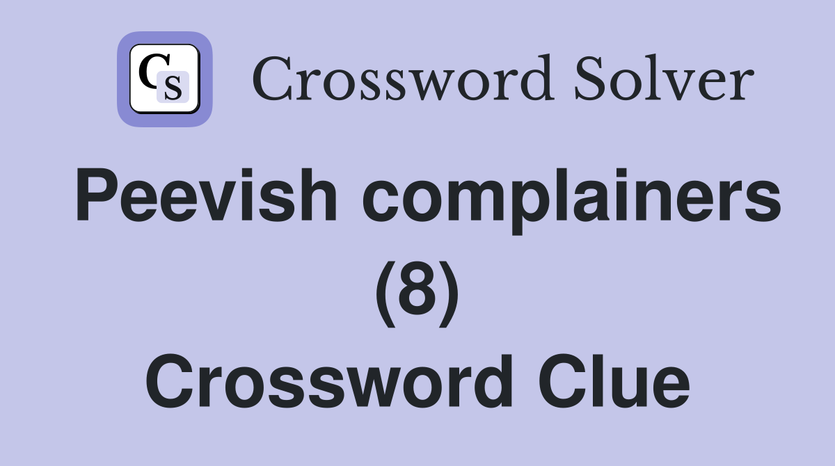 Peevish complainers (8) Crossword Clue