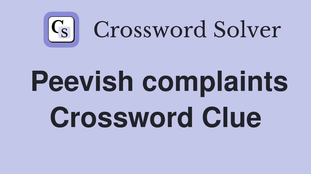 Peevish complaints Crossword Clue