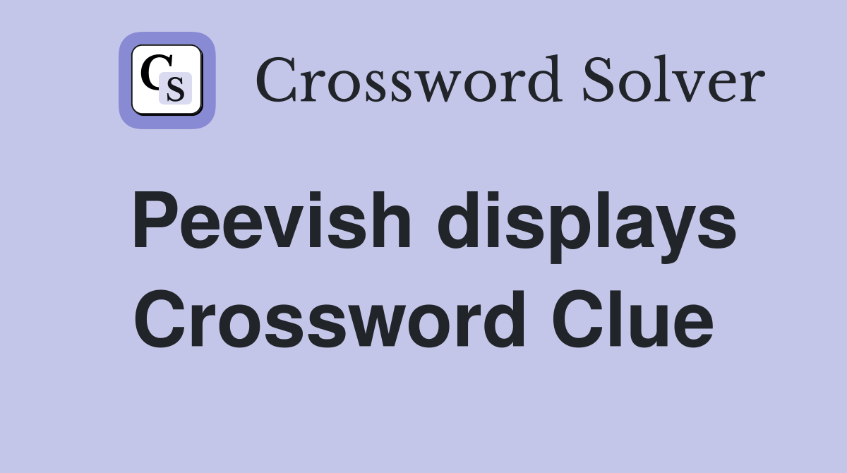 Peevish displays Crossword Clue