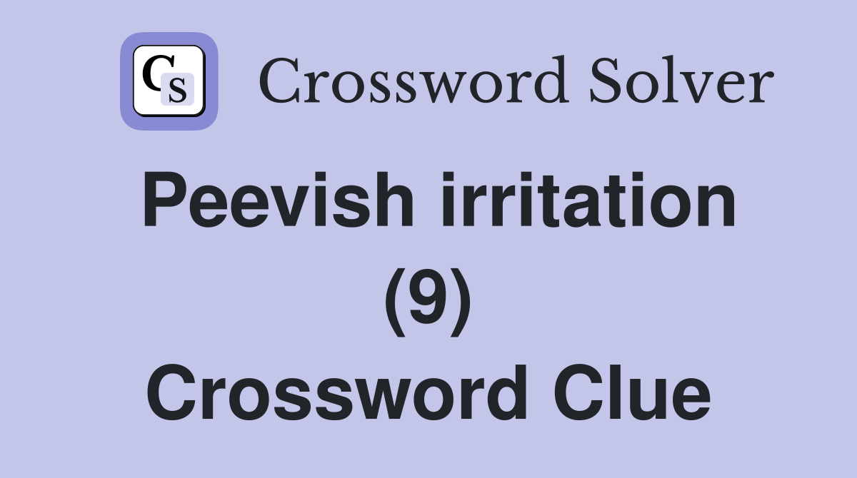 Peevish irritation (9) Crossword Clue
