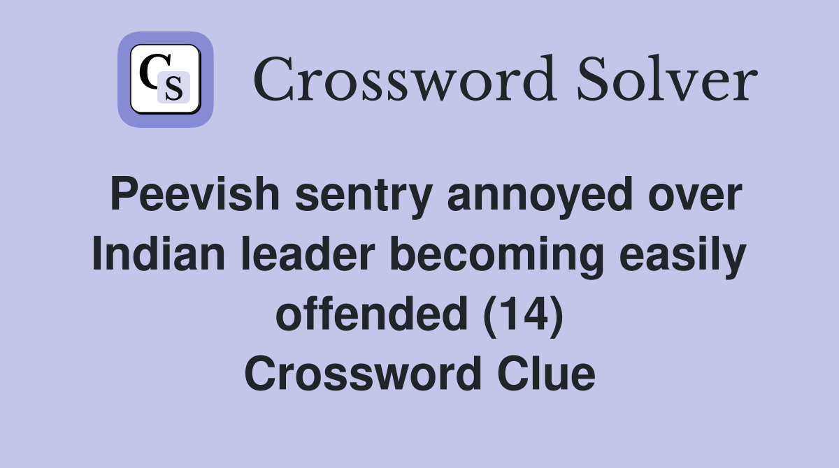 Peevish sentry annoyed over Indian leader becoming easily offended (14) Crossword Clue