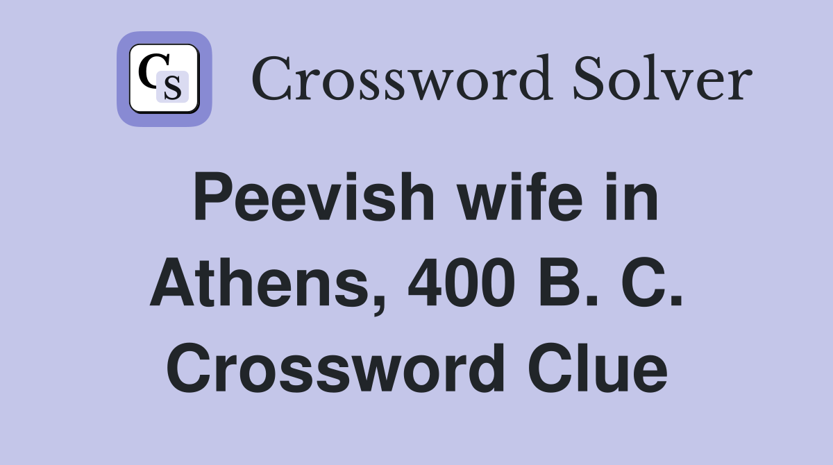 Peevish wife in Athens, 400 B. C. Crossword Clue