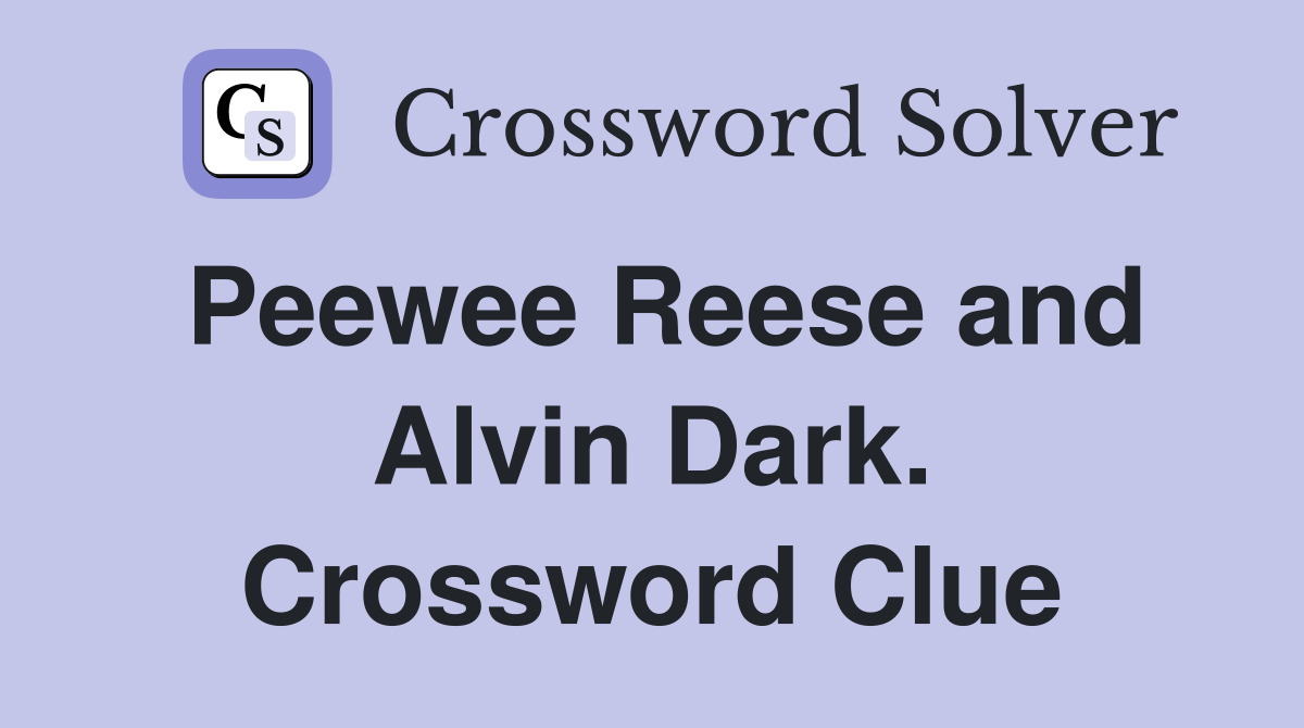 Peewee Reese and Alvin Dark. Crossword Clue