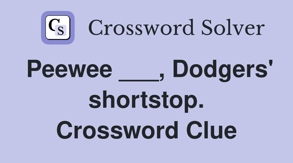 Peewee ___, Dodgers' shortstop. Crossword Clue
