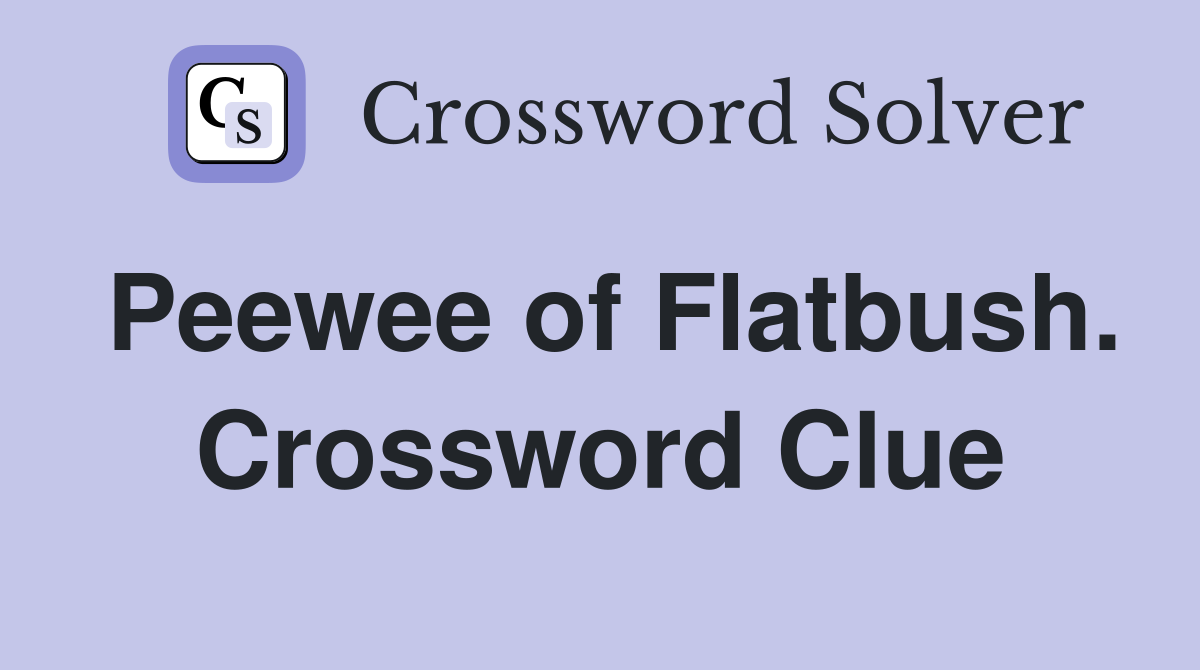 Peewee of Flatbush. Crossword Clue