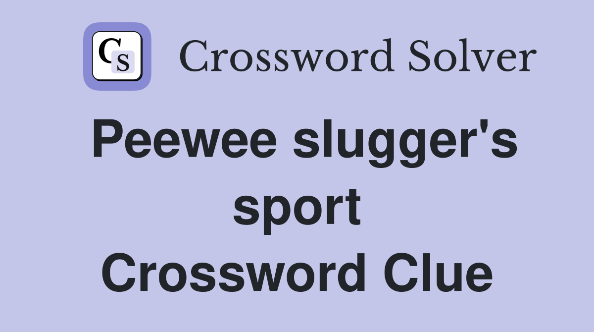 Peewee slugger's sport Crossword Clue