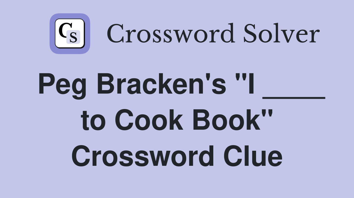 Peg Bracken's "I ____ to Cook Book" Crossword Clue