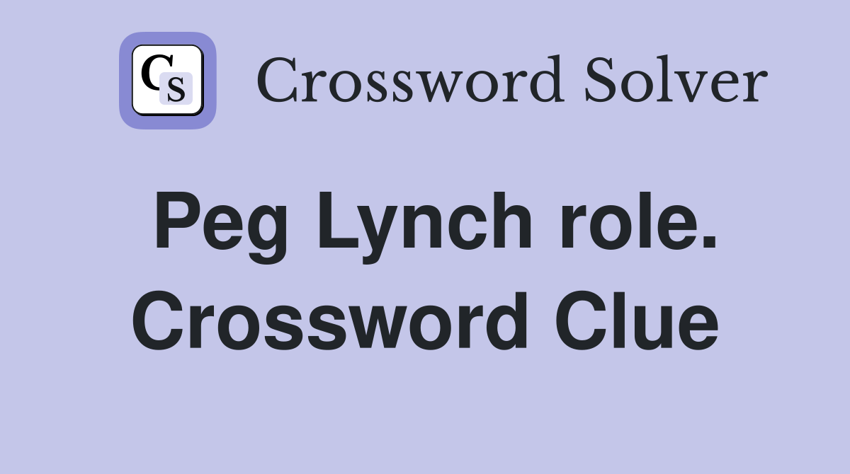 Peg Lynch role. Crossword Clue