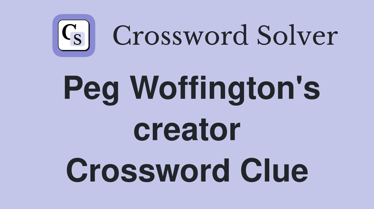 Peg Woffington's creator Crossword Clue