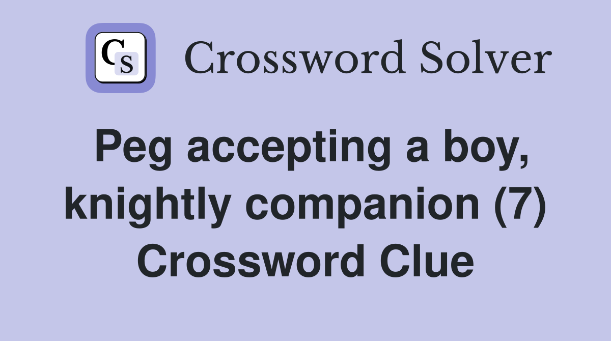 Peg accepting a boy, knightly companion (7) Crossword Clue