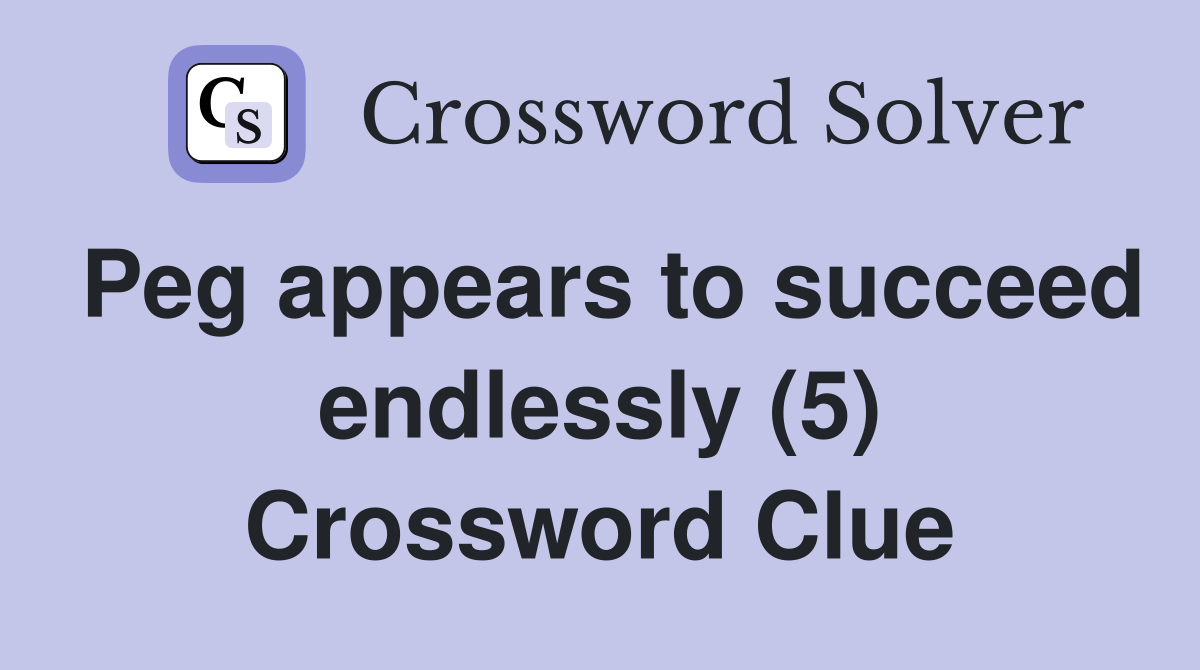 Peg appears to succeed endlessly (5) Crossword Clue
