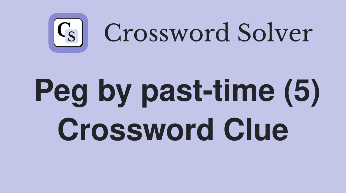 Peg by past-time (5) Crossword Clue