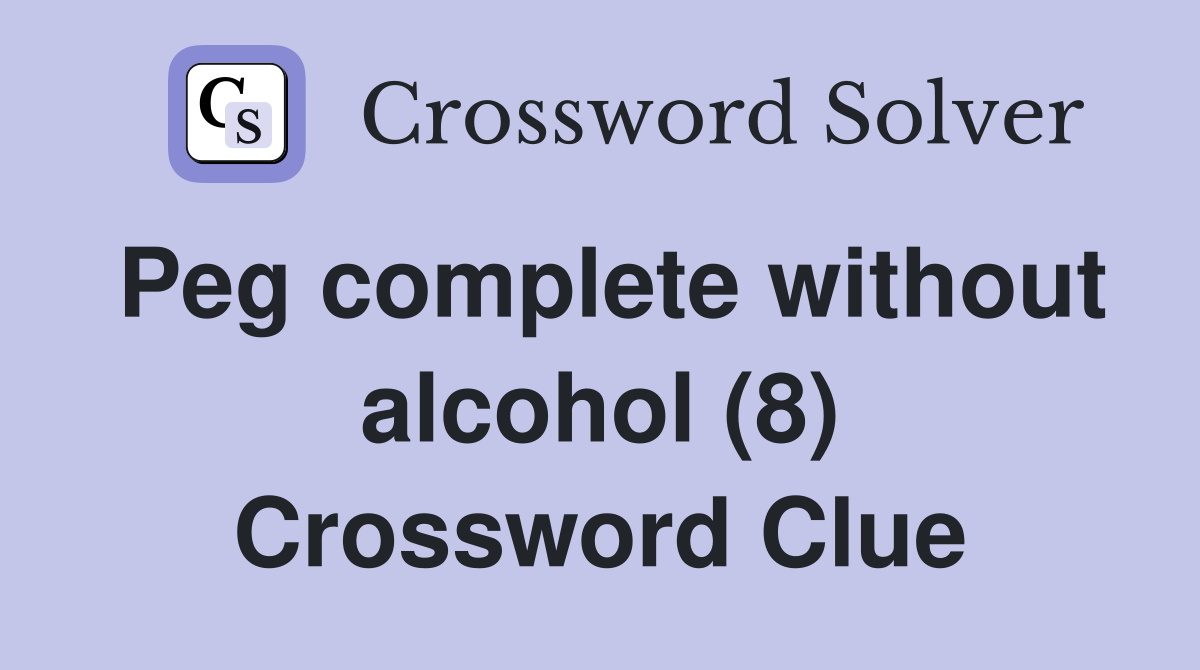 Peg complete without alcohol (8) Crossword Clue