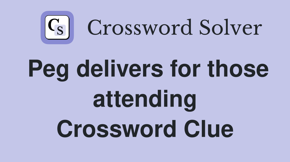 Peg delivers for those attending Crossword Clue