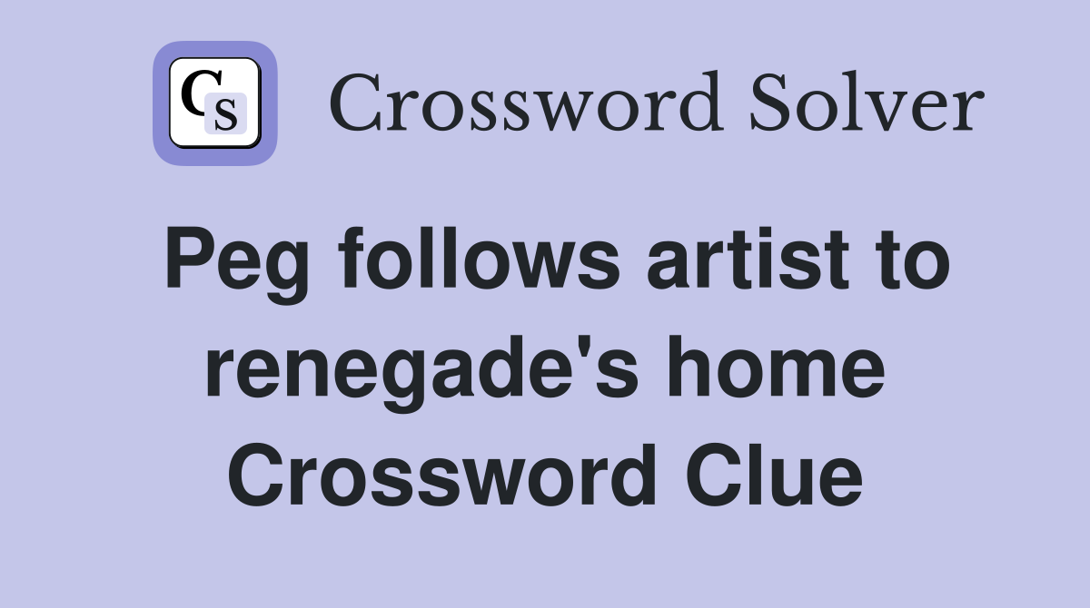 Peg follows artist to renegade's home Crossword Clue