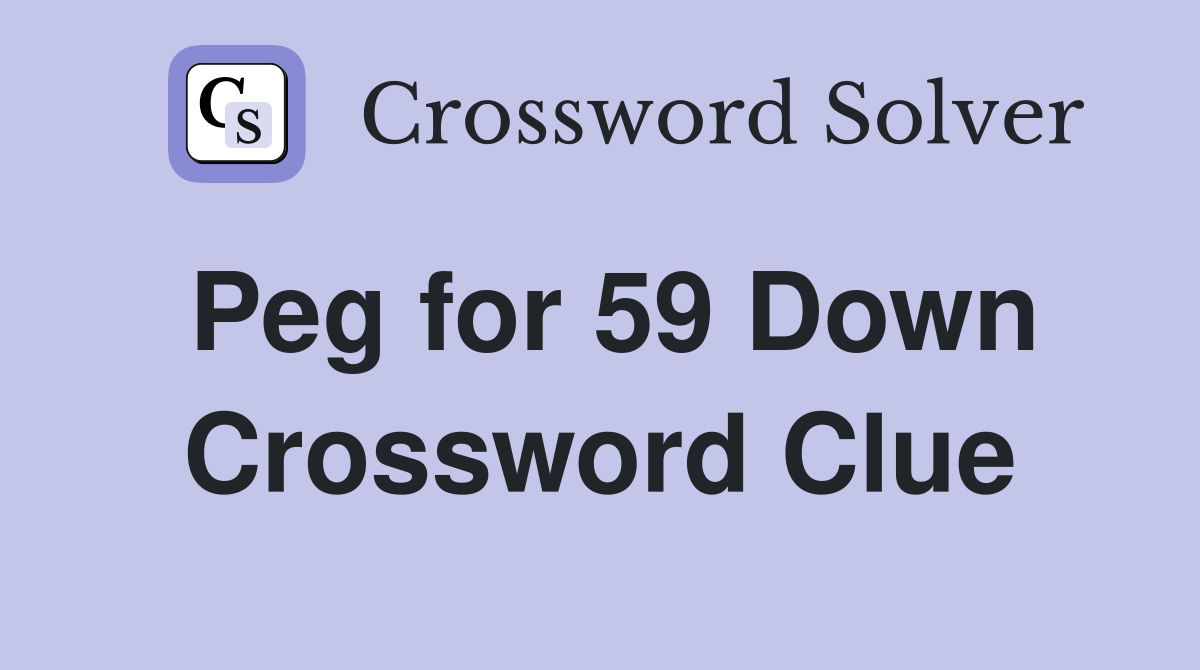 Peg for 59 Down Crossword Clue