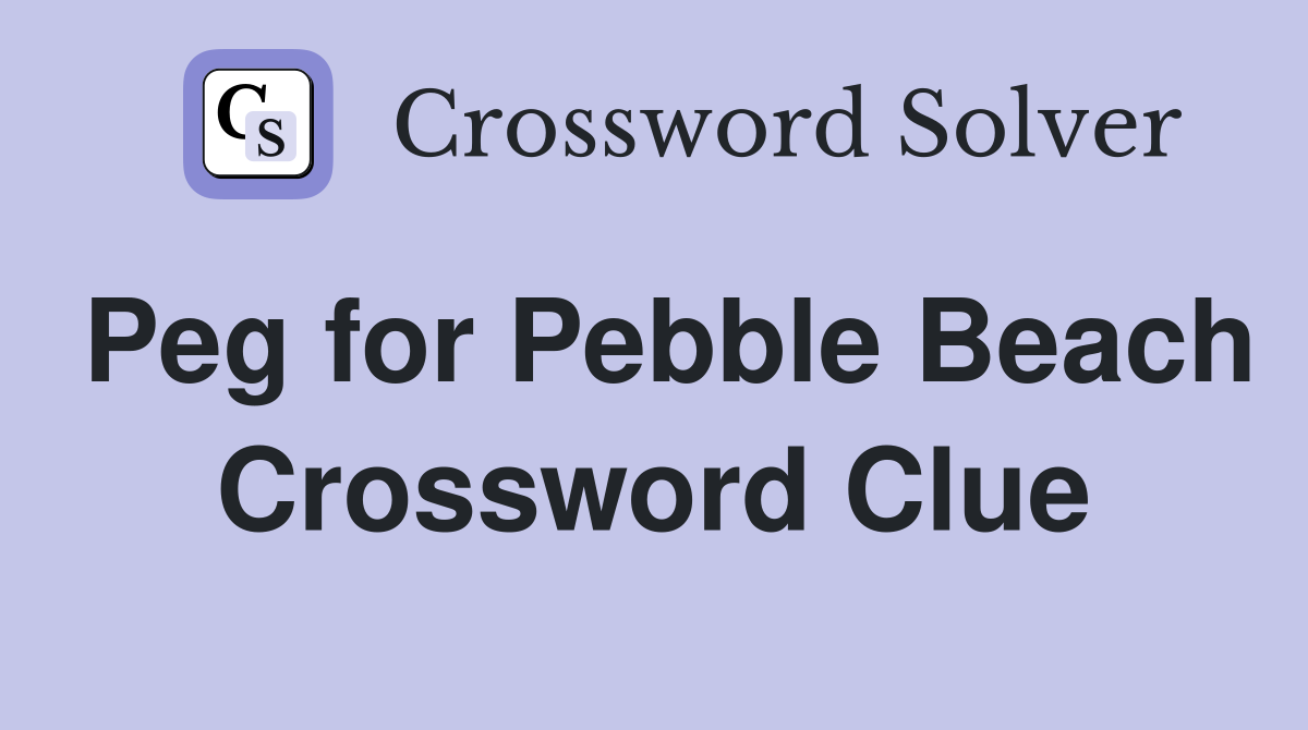 Peg for Pebble Beach Crossword Clue