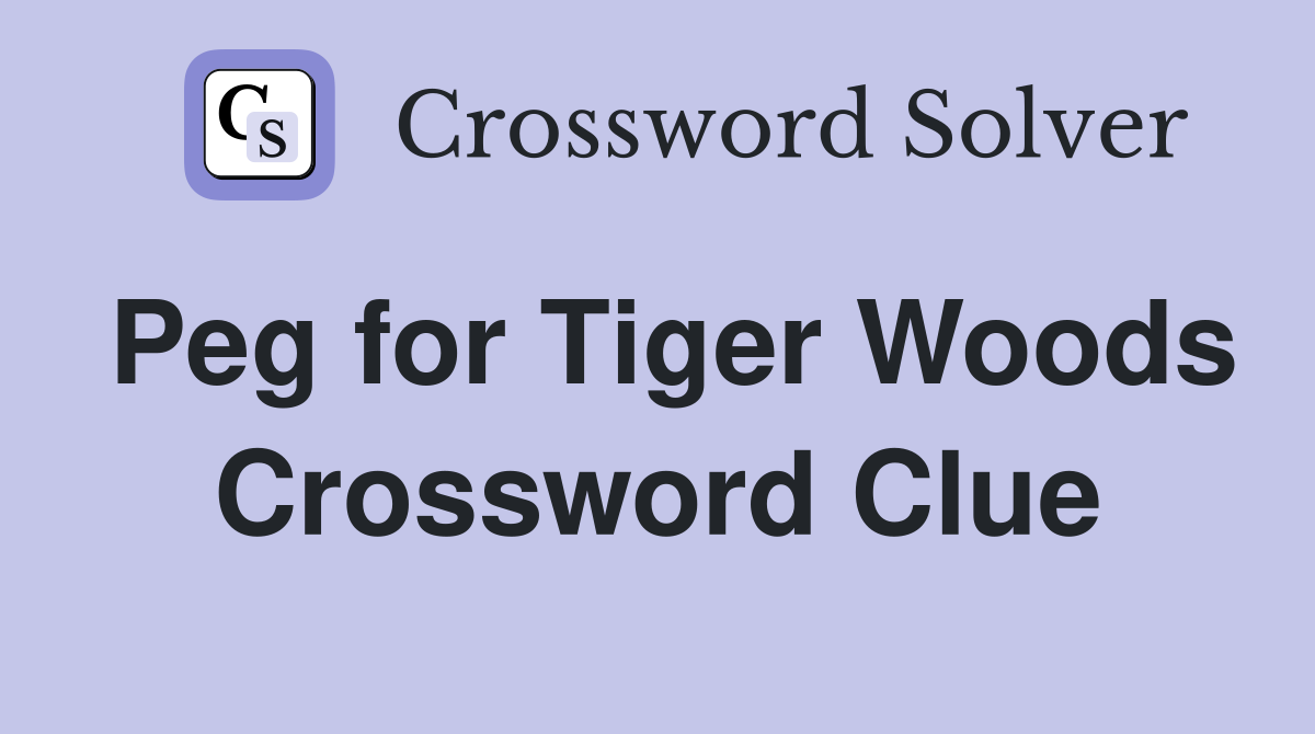 Peg for Tiger Woods Crossword Clue