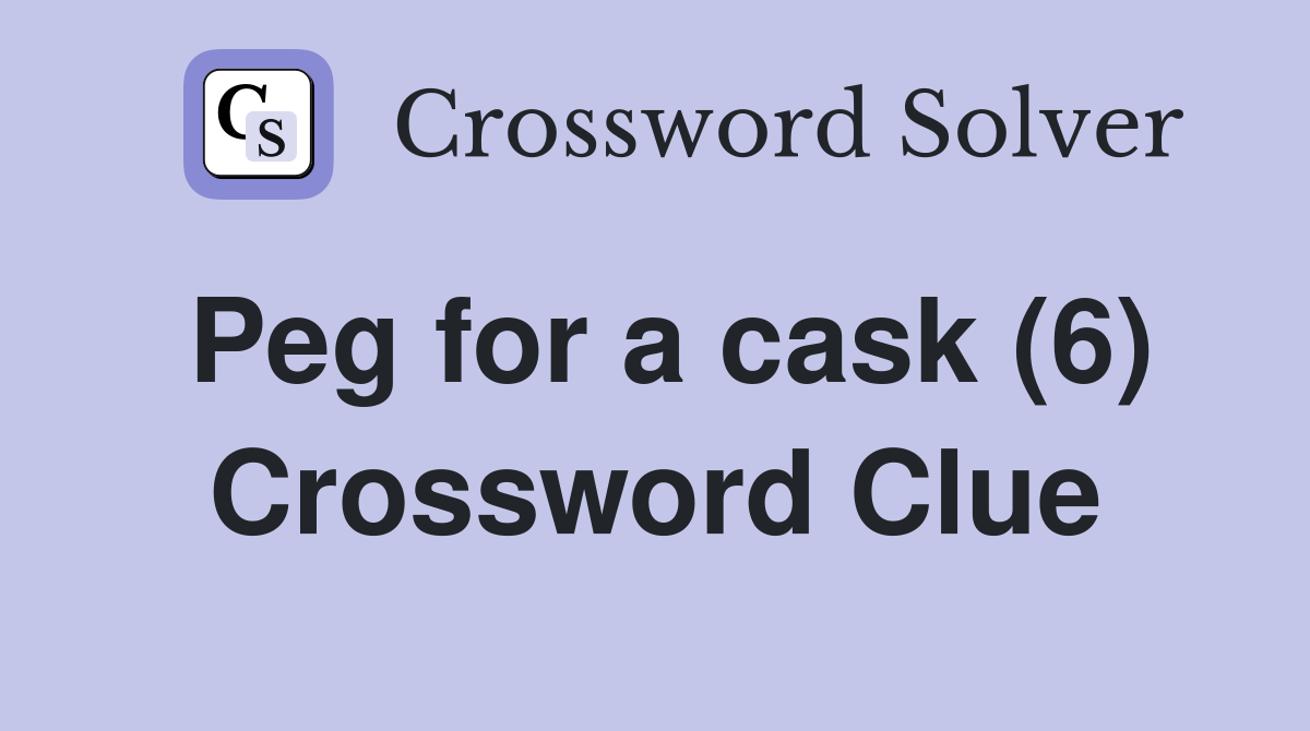Peg for a cask (6) Crossword Clue