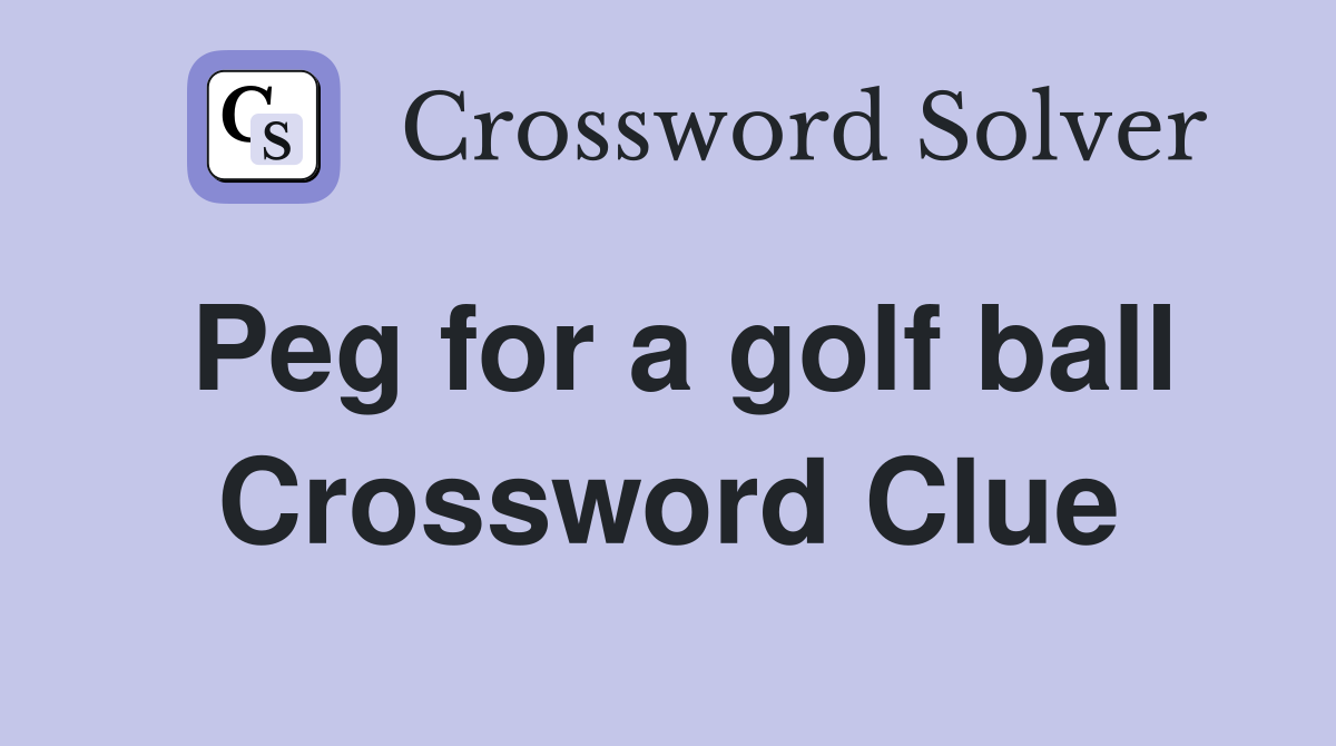 Peg for a golf ball Crossword Clue