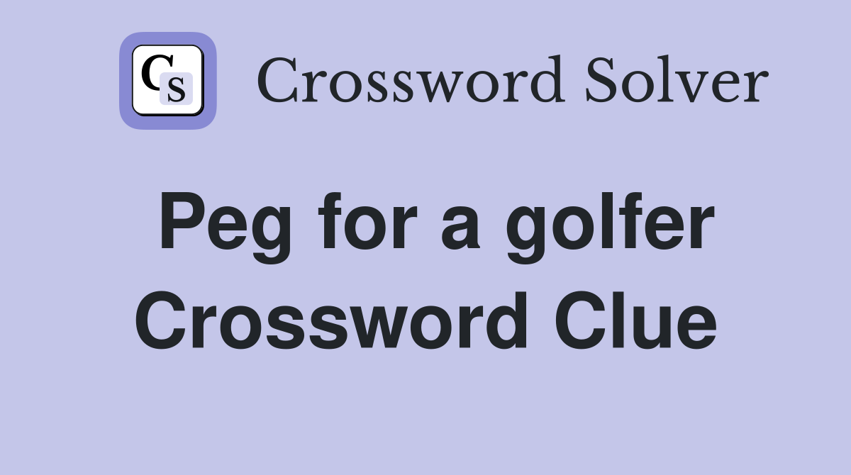 Peg for a golfer Crossword Clue
