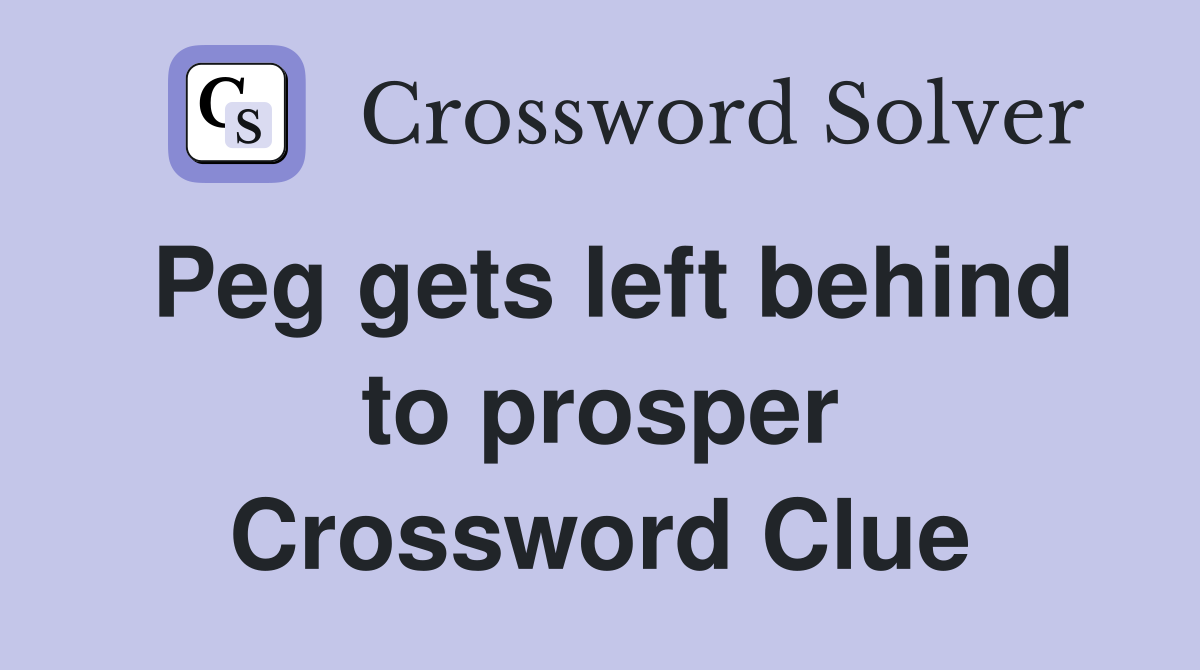 Peg gets left behind to prosper Crossword Clue
