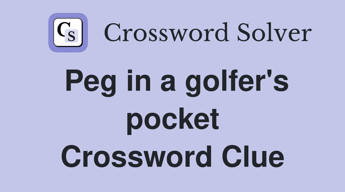 Peg in a golfer's pocket Crossword Clue